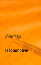 Couverture du livre « La locomotive » de Miou Maja aux éditions Books On Demand