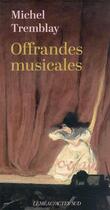 Couverture du livre « Offrandes musicales » de Michel Tremblay aux éditions Actes Sud