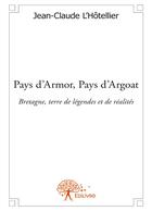 Couverture du livre « Pays d'Armor, pays d'Argoat » de Jean-Claude L'Hotellier aux éditions Editions Edilivre