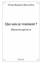 Couverture du livre « Qui suis-je vraiment ? découvres qui tu es » de Vivien Romaric Biova Dovi aux éditions Edilivre