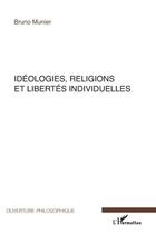 Couverture du livre « Idéologies religions et libertés individuelles » de Bruno Munier aux éditions L'harmattan