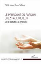 Couverture du livre « Le paradoxe du pardon chez Paul Ricoeur, de la gratuité à la gratitude » de Patrick Mbawa Dekuzu Ya Behan aux éditions L'harmattan