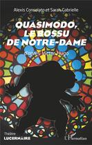 Couverture du livre « Quasimodo, le bossu de Notre-Dame d'après Victor Hugo » de Sarah Gabrielle et Alexis Consolato aux éditions L'harmattan