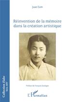 Couverture du livre « Réinvention de la mémoire dans la création artistique » de Juae Eum aux éditions L'harmattan