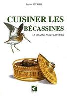 Couverture du livre « Cuisiner les becassines » de Fevrier P. aux éditions Gerfaut