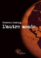 Couverture du livre « L'autre monde » de Victorien Kissling aux éditions Edilivre