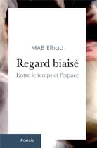 Couverture du livre « Regard biaisé ; entre le temps et l'espace » de Mab Elhad aux éditions Iggybook