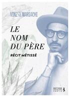 Couverture du livre « Le nom du père : récit métissé » de Vinz Le Mariachi aux éditions Premiere Partie