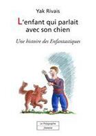 Couverture du livre « L'enfant qui parlait avec son chien » de Yak Rivais aux éditions Polygraphe