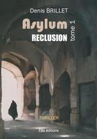 Couverture du livre « Asylum, la tour du silence t.1 : reclusion » de Denis Brillet aux éditions Ella Editions