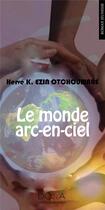 Couverture du livre « Le monde arc-en-ciel » de Herve K Ezin Otchoumare aux éditions La Doxa