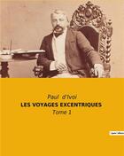 Couverture du livre « Les voyages excentriques - tome 1 » de Paul D' Ivoi aux éditions Culturea