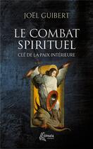 Couverture du livre « Le combat spirituel, clé de la paix intérieure » de Joel Guibert aux éditions Ephata