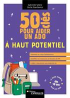 Couverture du livre « 50 clés pour aider un ado à haut potentiel » de Gabrielle Sebire et Cecile Stanilewicz aux éditions Eyrolles