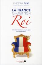 Couverture du livre « La France choisit son roi » de Christophe Giltay aux éditions Renaissance Du Livre