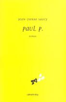 Couverture du livre « Paul P. » de Jean-Pierre Saucy aux éditions Calmann-levy