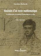 Couverture du livre « Itineraire d'un texte mathematique - les reelaborations des ecrits d'evariste galois au xixe siecle » de Ehrhardt/Gispert aux éditions Hermann