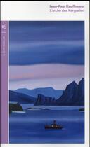 Couverture du livre « L'Arche des Kerguelen ; voyage aux îles de la désolation » de Jean-Paul Kauffmann aux éditions Table Ronde
