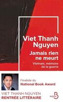Couverture du livre « Jamais rien ne meurt ; Vietnam, mémoire de la guerre » de Viet Thanh Nguyen aux éditions Belfond