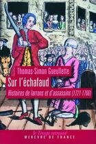 Couverture du livre « Sur l'échafaud ; histoires de larrons et d'assassins (1721-1766) » de Thomas-Simon Gueullette aux éditions Mercure De France