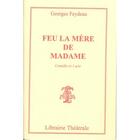 Couverture du livre « Feu la mère de Madame ; piece en un acte... » de Georges Feydeau aux éditions Librairie Theatrale