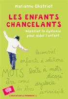 Couverture du livre « Les enfants chancelants ; la vie, par-delà la dyslexie » de Marianne Chatriot aux éditions Le Pommier