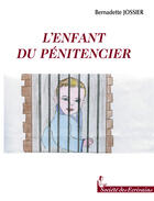 Couverture du livre « L'Enfant Du Penitencier » de Bernadette Jossier aux éditions Societe Des Ecrivains