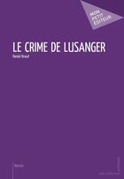 Couverture du livre « Le crime de Lusanger » de Daniel Braud aux éditions Mon Petit Editeur