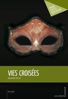 Couverture du livre « Vies croisées » de De Col Alexandre aux éditions Mon Petit Editeur