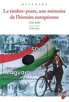 Couverture du livre « Le timbre-poste, une mémoire de l'histoire européenne : 1840-2020 » de Didier Rey aux éditions Pu De Rennes