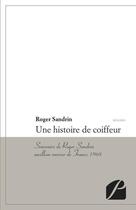 Couverture du livre « Une histoire de coiffeur ; souvenirs de Roger Sandrin, meilleur ouvrier de France » de Roger Sandrin aux éditions Editions Du Panthéon