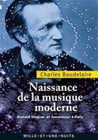 Couverture du livre « Naissance de la musique moderne ; Richard Wagner et Tannhäuser à Paris » de Charles Baudelaire aux éditions Fayard/mille Et Une Nuits