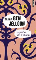 Couverture du livre « La prière de l'absent » de Tahar Ben Jelloun aux éditions Points