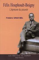 Couverture du livre « Félix Houphouët-Boigny ; l'épreuve du pouvoir » de Frederic Grah Mel aux éditions Karthala