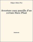 Couverture du livre « Aventure sans pareille d'un certain Hans Pfaall » de Edgar Allan Poe aux éditions Bibebook