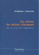 Couverture du livre « Le chien de Saint-Jacques ; sur la route de Compostelle » de Stephane Libertad aux éditions Seguier