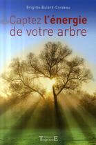 Couverture du livre « Captez l'énergie de votre arbre » de Bulard-Cordeau Brigi aux éditions Trajectoire