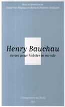 Couverture du livre « Henry Bauchau ; écrire pour habiter le monde » de  aux éditions Pu De Vincennes