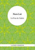 Couverture du livre « La prise du Tonkin » de Pierre Loti aux éditions La Part Commune