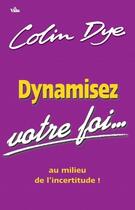 Couverture du livre « Dynamisez votre foi » de Dye Colin aux éditions Vida