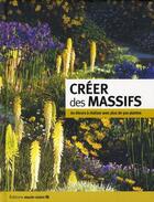 Couverture du livre « Créer des massifs ; 60 scènes à réaliser avec plus de 300 plantes » de  aux éditions Marie-claire