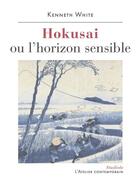 Couverture du livre « Hokusai ou l'horizon sensible » de Kenneth White aux éditions Atelier Contemporain