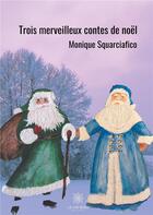 Couverture du livre « Trois merveilleux contes de Noël » de Monique Squarciafico aux éditions Le Lys Bleu