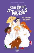 Couverture du livre « Le club secret de saint Tarcisius t.2 ; une rencontre inattendue » de Anne-Isabelle Lacassagne aux éditions Crer-bayard
