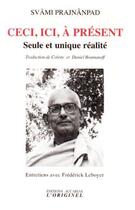 Couverture du livre « Ceci, ici, à présent ; seule et unique réalité » de Svami Prajnanpad aux éditions Accarias-originel
