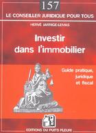 Couverture du livre « Investir Dans L'Immobilier. Guide Pratique, Juridique Et Fiscal » de Herve Jarrige-Lemas aux éditions Puits Fleuri