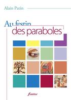 Couverture du livre « Au festin des paraboles » de Alain Patin aux éditions Fidelite
