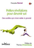 Couverture du livre « Petites révélations pour devenir soi ; 20 petits eurêka qui vont changer ma vie » de Françoise Bonnal aux éditions Jouvence