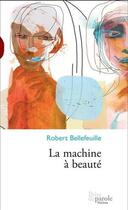 Couverture du livre « La machine a beaute » de Bellefeuille Robert aux éditions Editions Prise De Parole
