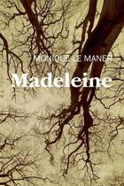 Couverture du livre « Madeleine » de Monique Le Maner aux éditions Triptyque